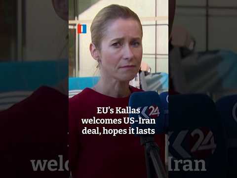 EU’s Kallas welcomes US-Iran deal, hopes it lasts