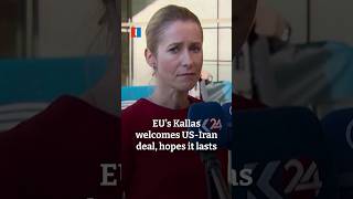EU’s Kallas welcomes US-Iran deal, hopes it lasts