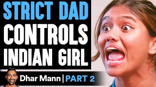 STRICT DAD Controls Indian Girl PART 2 ft. Payal Kadakia | Dhar Mann