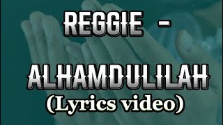 Reggie-Alhamdulilah (lyrics video)[correct lyrics]#reggie #Mosthighep