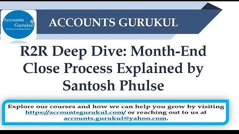 R2R Deep Dive: Month-End Close Process Explained by Santosh Phulse