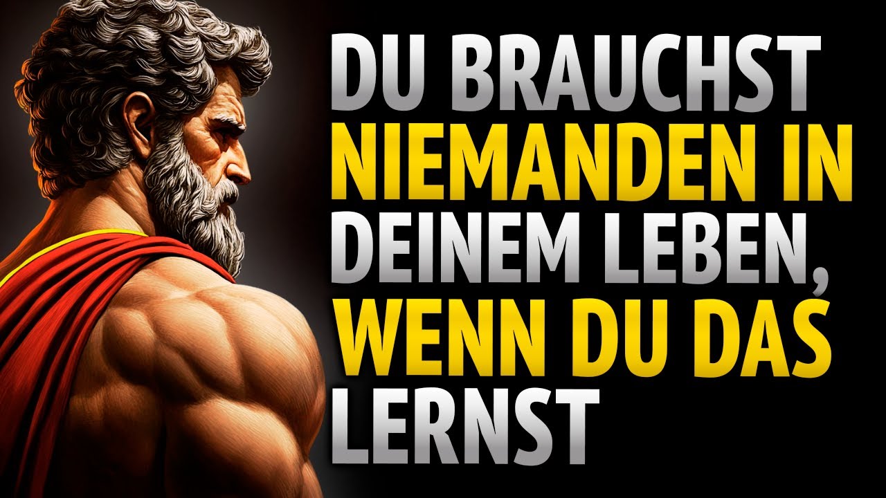 SIE BRAUCHEN NIEMANDEN IN IHREM LEBEN, WENN SIE DAS LERNEN | STOIZISMUS