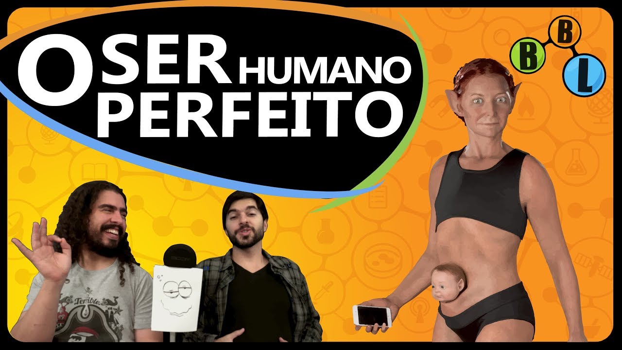 O SER HUMANO PERFEITO - Curiosity 32 | BláBlálogia