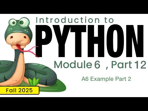 Python (Fall 2025) Module 6-12: A6 Example Part 2