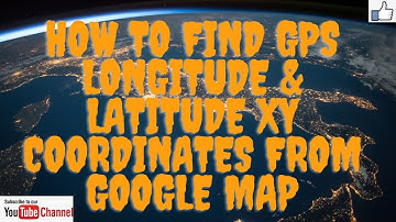 How to find GPS Longitude & Latitude XY Coordinates from Google Map