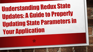 Understanding Redux State Updates: A Guide to Properly Updating State Parameters in Your Application
