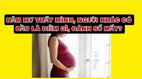 Mơ thấy người khác có bầu là điềm gì năm 2024