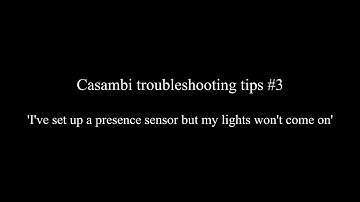 Casambi Troubleshooting Tips #3 - I set up a presence sensor but my lights won