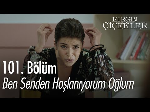 Ben senden hoşlanıyorum oğlum - Kırgın Çiçekler 101. Bölüm