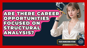 Are There Career Opportunities Focused on Structural Analysis? - Your Engineering Future