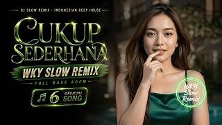 Cukup Sederhana ❤️ WKY Slow Remix ❤️ Indonesian Deep House | Official Music Video 2026