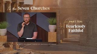 Fearlessly Faithful (Revelation 2:10–11) // To the Seven Churches 10 (Nathan Johnson)