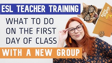 ESL TEACHER TRAINING: WHAT TO DO ON THE FIRST DAY OF CLASS WITH A NEW GROUP | Mrs. A