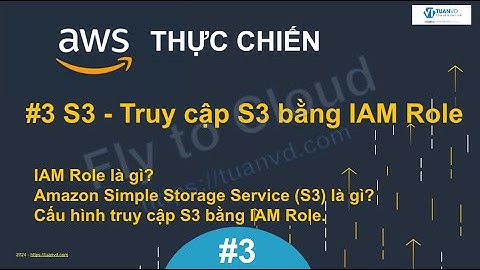 AWS Thực Chiến - #3 - IAM Role, S3 là gì và cách truy cập vào S3 từ EC2 thông qua IAM Role