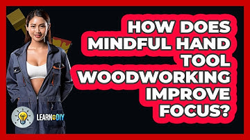 How Does Mindful Hand Tool Woodworking Improve Focus? - LearnToDIY360.com