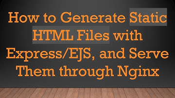 How to Generate Static HTML Files with Express/EJS, and Serve Them through Nginx