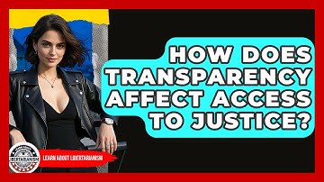 How Does Transparency Affect Access To Justice? - Learn About Libertarianism