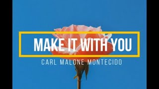 Video thumbnail of "Make It With You | Carl Malone Montecido (Cover Lyrics)"