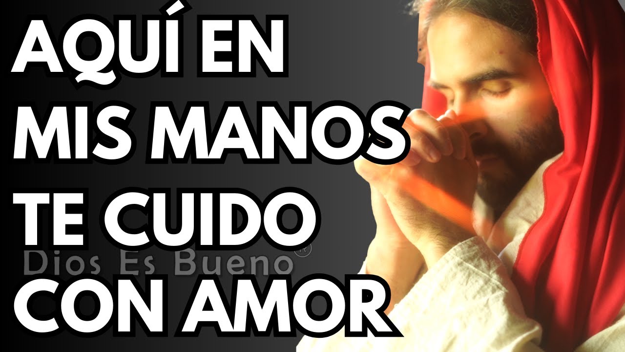 Dios te dice hoy, Aquí en mis manos te guardo con amor | Dios Es Bueno ...