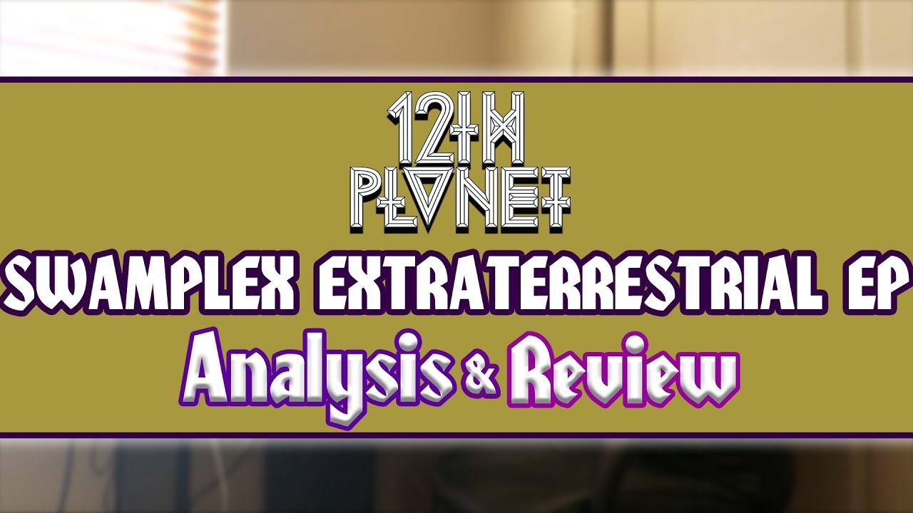 "12th Planet - Swamplex Extraterrestrial EP" Analysis & Review