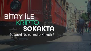 Satoshi Nakamoto I Bitay Ile Kripto Sokakta