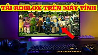 Cách Tải Roblox Trên Máy Tính Cực Dễ Trong 1 Phút (Mới Nhất 2026