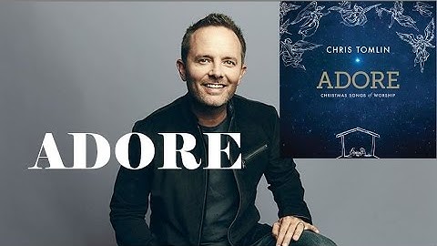 Chris Tomlin - Adore (Lyrics)