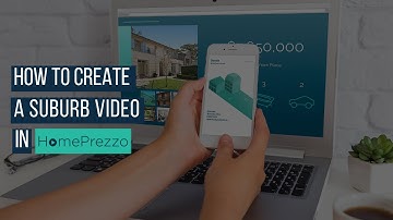 How to create a Suburb Video in HomePrezzo
