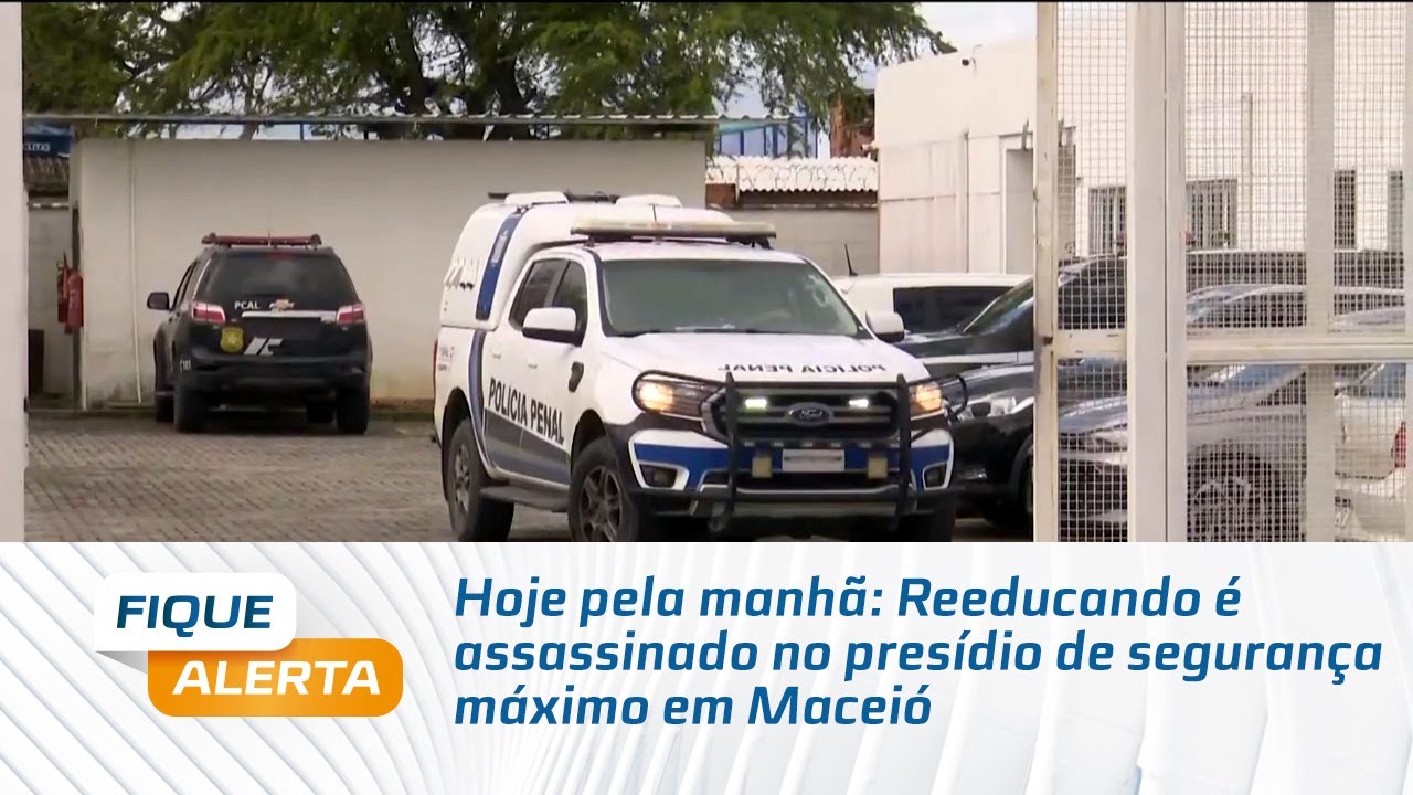Hoje pela manhã: Reeducando é assassinado no presídio de segurança máximo em Maceió