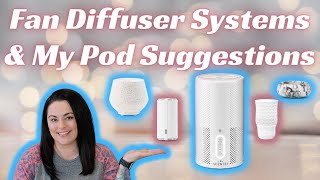 Fan Diffuser Systems & My Pod Suggestions!