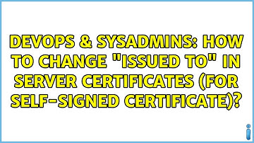 DevOps & SysAdmins: How to change "Issued to" in Server certificates (for self-signed certificate)?
