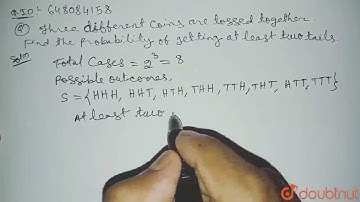 Three different coins are tossed together . Find the probability of getting at least two tails ....