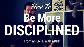 How To Be More Disciplined (From an ENFP with ADHD)