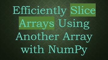 Efficiently Slice Arrays Using Another Array with NumPy