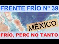 Frente Frío Nº 39: Más frío para el norte de México, pero no tanto