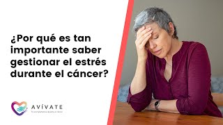 ¿Por qué es tan importante saber gestionar el estrés durante el cáncer?