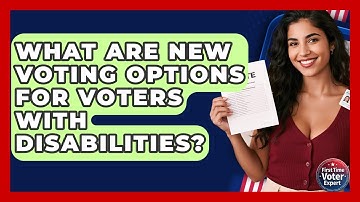 What Are New Voting Options For Voters With Disabilities? - First Time Voter Expert
