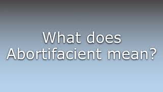 What does Abortifacient mean?