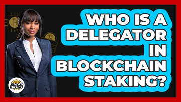 Who Is A Delegator In Blockchain Staking? - CryptoBasics360.com