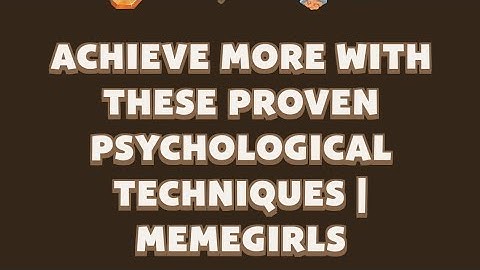 Achieve More with These Proven Psychological Techniques | MemeGirls video code