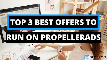 Top 3 Best Offers to Run on PropellerAds (Affiliate Marketing)