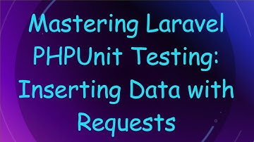 Mastering Laravel PHPUnit Testing: Inserting Data with Requests