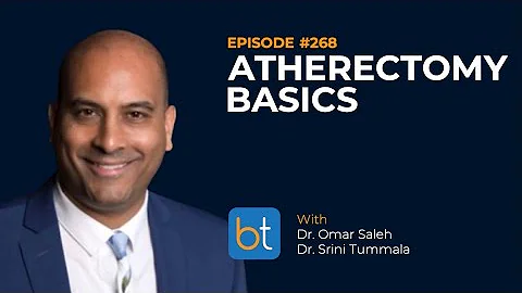 Atherectomy Basics w/ Dr. Omar Saleh & Dr. Srini Tummala | BackTable Podcast Ep. 268
