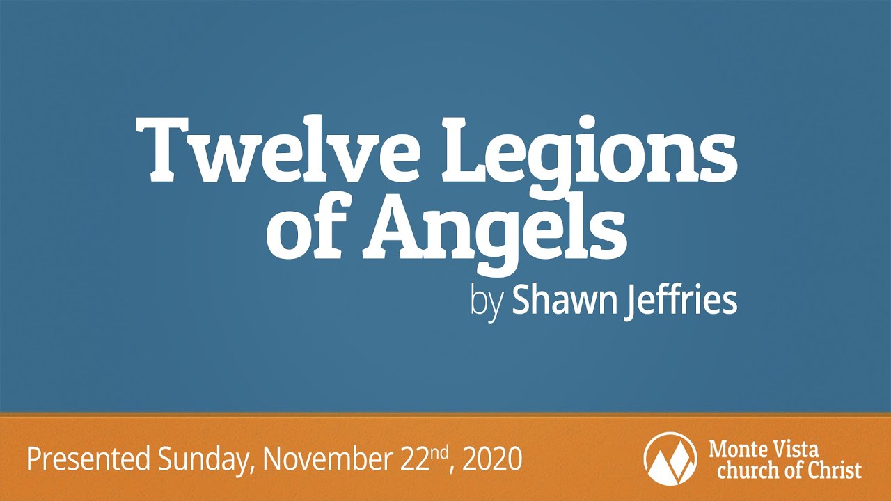 Twelve Legions of Angels Shawn Jeffries Monte Vista church of