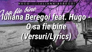 Iuliana Beregoi feat. Hugo - O sa fie bine (Versuri/Lyrics)
