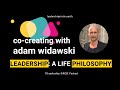 Co-Creating with Adam Widawski: Leadership - A Life Philosophy
