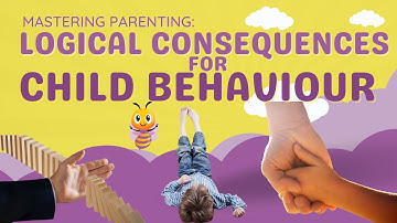 Transforming Your Child Behaviour - Mastering Logical Consequences for Positive Parenting