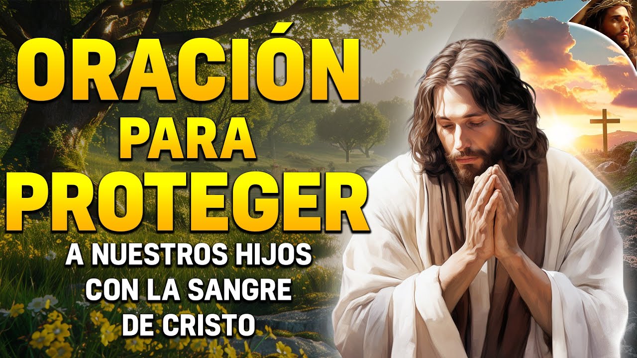 ORACIÓN para PROTEGER a NUESTROS HIJOS con LA SANGRE DE CRISTO - YouTube