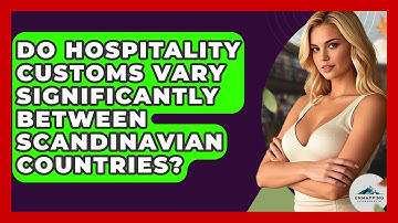 Do Hospitality Customs Vary Significantly Between Scandinavian Countries? - Unmapping Scandinavia
