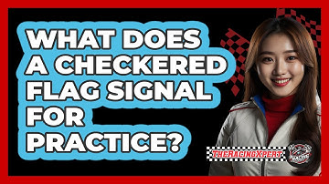 What Does a Checkered Flag Signal for Practice?